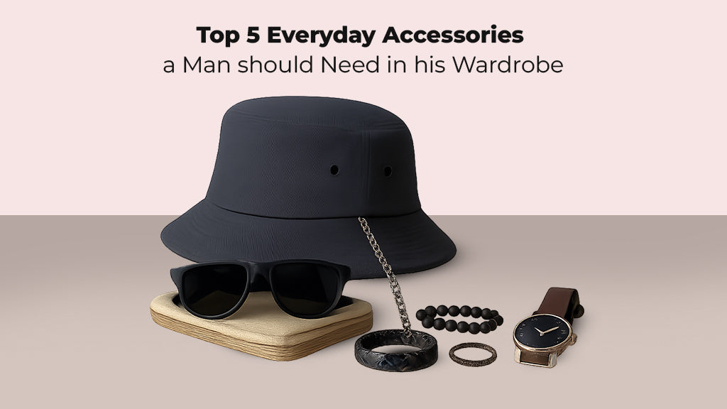 Top 5 Everyday Accessories a Man You Need in his Wardrobe