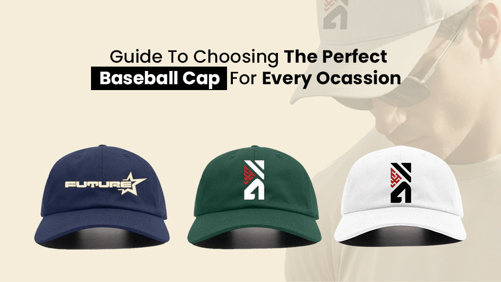 Guide To Choosing the Perfect Baseball Cap for Every Occasion
