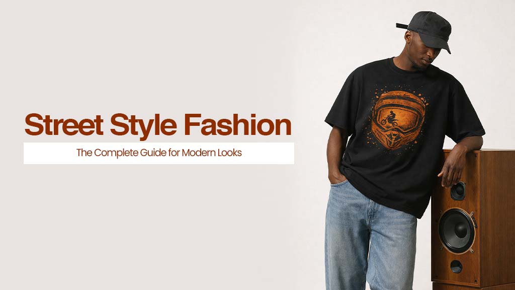 Street Style Fashion: The Complete Guide for Modern Looks